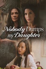 VER Nobody Dumps My Daughter Online Gratis HD